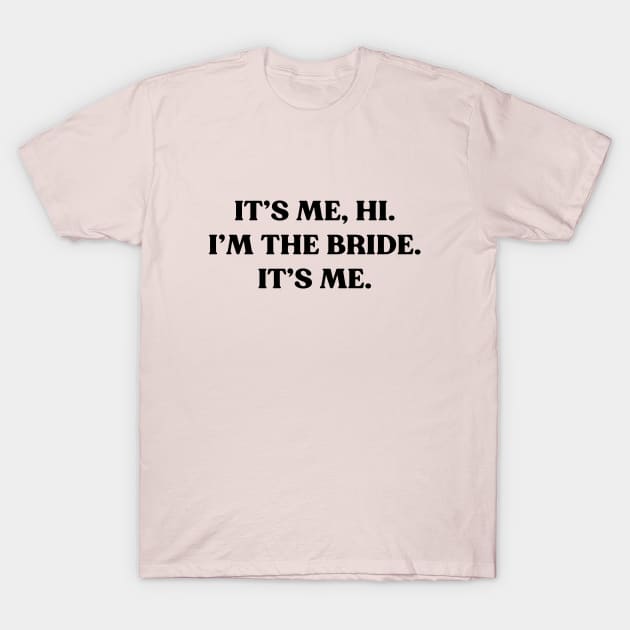 It's Me Hi I'm the Bride Funny (Black) T-Shirt by yoveon